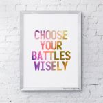 choose your batttels wisely